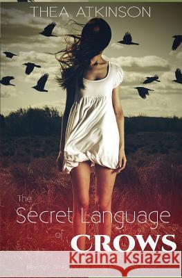 The Secret Language of Crows Thea Atkinson 9781500789770 Createspace - książka