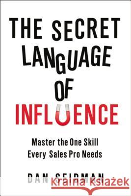The Secret Language of Influence: Master the One Skill Every Sales Pro Needs Dan Seidman 9780814417263 Amacom - książka