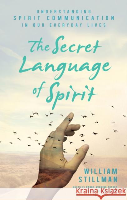 The Secret Language of Spirit: Understanding Spirit Communication in Our Everyday Lives Stillman, William 9781632651228 New Page Books - książka