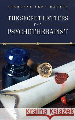 The Secret Letters of a Psychotherapist Sharlene Sema Raston 9781651470732 Independently Published - książka