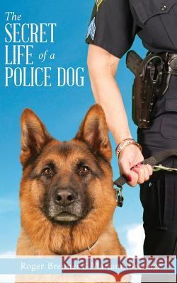 The Secret Life of a Police Dog Roger Brenner Mariann Brenner 9781977821683 Createspace Independent Publishing Platform - książka