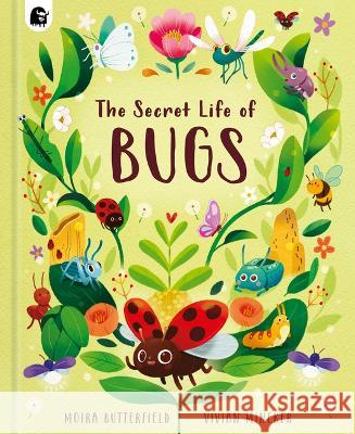 The Secret Life of Bugs Moira Butterfield Vivian Mineker 9780711286559 Happy Yak - książka