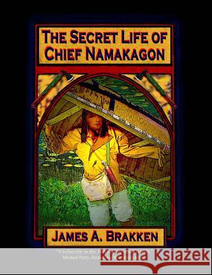 The Secret Life of Chief Namakagon James a. Brakken 9781503281462 Createspace - książka