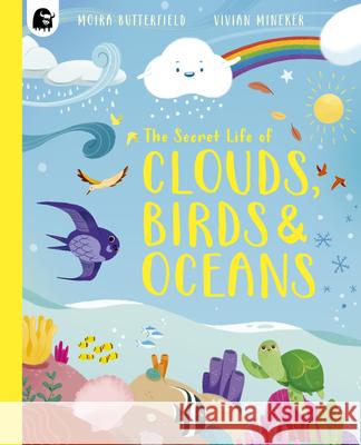 The Secret Life of Clouds, Birds & Oceans Moira Butterfield Vivian Mineker 9781836003847 Happy Yak - książka