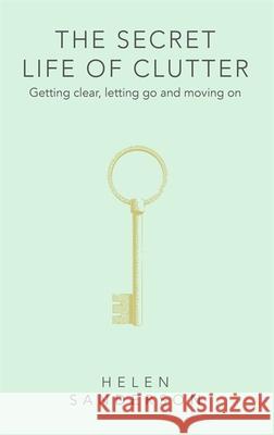 The Secret Life of Clutter: Stories of Home and Healing Helen Sanderson 9780349427867 Little, Brown Book Group - książka