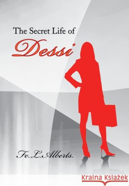 The Secret Life of Dessi Fe L Alberts 9781984519832 Xlibris Us - książka