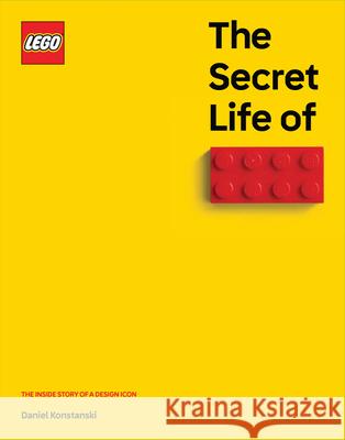 The Secret Life of Lego(r) Bricks: The Story of a Design Icon Daniel Konstanski 9781464234415 Sourcebooks - książka