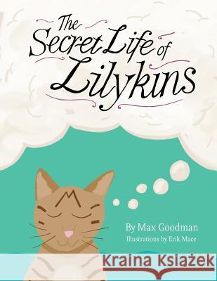 The Secret Life of Lilykins Max Goodman Erik Mace 9781522809715 Createspace Independent Publishing Platform - książka