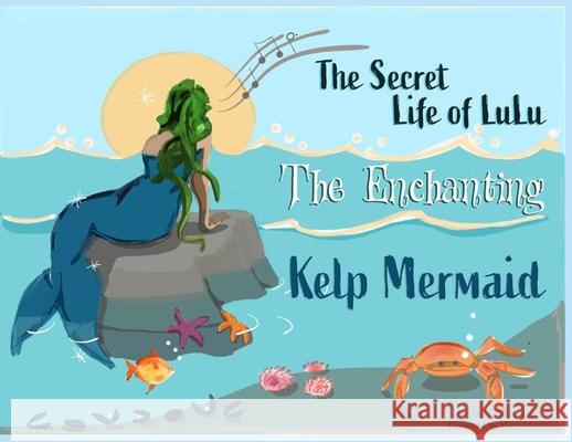 The Secret Life of Lulu The Enchanting Kelp Mermaid Deborah Atwood Mary Morton 9781968762155 Best Book Company - książka