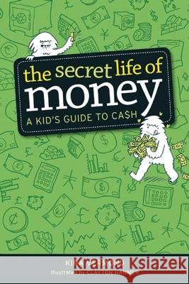The Secret Life of Money: A Kid's Guide to Cash Kira Vermond Clayton Hanmer 9781926973180 Owlkids - książka