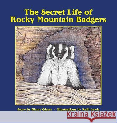 The Secret Life of Rocky Mountain Badgers Glenn Ginny Lewis Kelli 9780578601472 White Hawk Publishing - książka