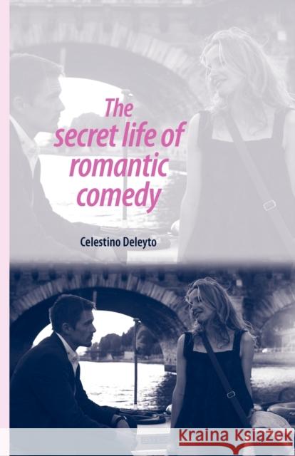 The Secret Life of Romantic Comedy Celestino Deleyto 9780719085598 Manchester University Press - książka