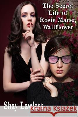 The Secret Life of Rosie Mauer, Wallflower Shay Lawless 9781940087269 21 Crows Dusk to Dawn Publishing - książka