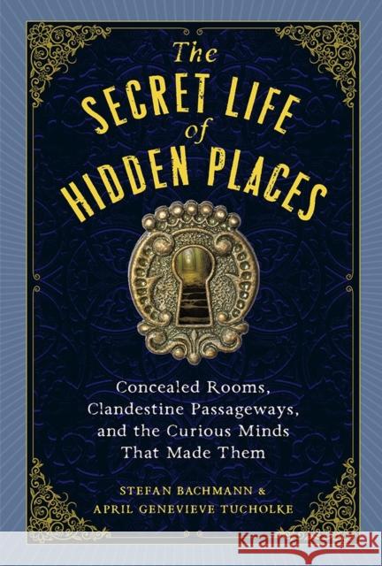 The Secret Life of Secret Places Stefan Bachmann 9781523516988 Workman Publishing - książka