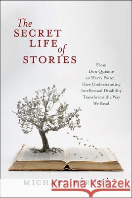 The Secret Life of Stories: From Don Quixote to Harry Potter, How Understanding Intellectual Disability Transforms the Way We Read Michael Berube 9781479823611 New York University Press - książka