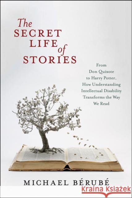 The Secret Life of Stories: From Don Quixote to Harry Potter, How Understanding Intellectual Disability Transforms the Way We Read Michael Berube 9781479832736 New York University Press - książka