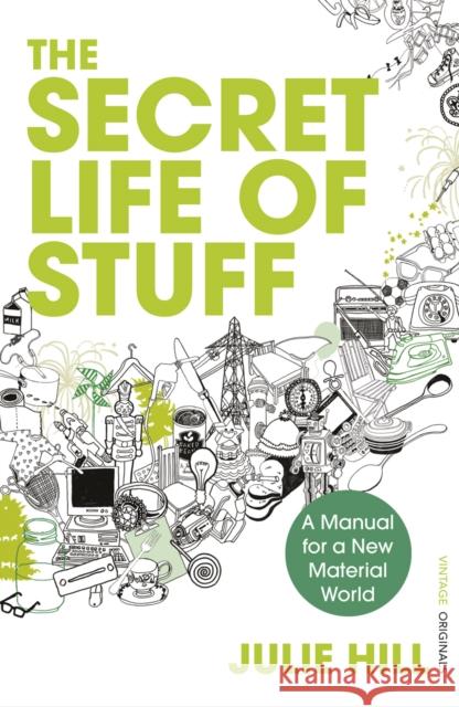 The Secret Life of Stuff : A Manual for a New Material World Julie Hill 9780099546580  - książka