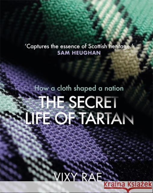 The Secret Life of Tartan: How a cloth shaped a nation Vixy Rae 9781785305207 Bonnier Books Ltd - książka