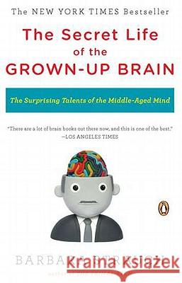 The Secret Life of the Grown-Up Brain: The Surprising Talents of the Middle-Aged Mind Barbara Strauch 9780143118879 Penguin Books - książka