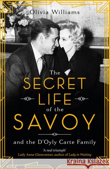 The Secret Life of the Savoy: and the D'Oyly Carte family Olivia Williams   9781472269805 Headline Publishing Group - książka