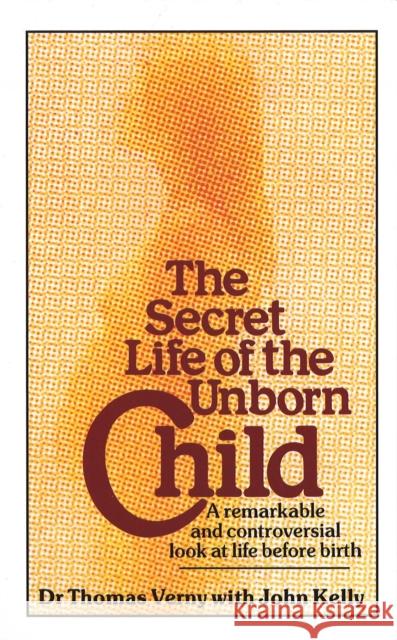 The Secret Life Of The Unborn Child: A remarkable and controversial look at life before birth Dr Thomas Verny 9780751510034 Little, Brown Book Group - książka
