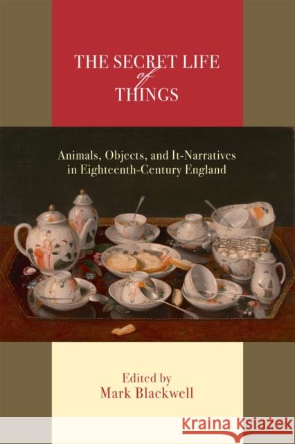 The Secret Life of Things: Animals, Objects, and It-Narratives in Eighteenth-Century England Mark Blackwell Barbara M. Benedict Jonathan Lamb 9781684484706 Bucknell University Press - książka