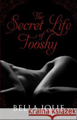 The Secret Life of Tooshy Nikia Cavanaugh, Bella Jolie 9781987755039 Createspace Independent Publishing Platform - książka