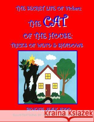 The Secret Life of Vickers: The Cat of the House - Tricks of Wind & Shadows Bonnie Jean Judd 9781512014426 Createspace - książka