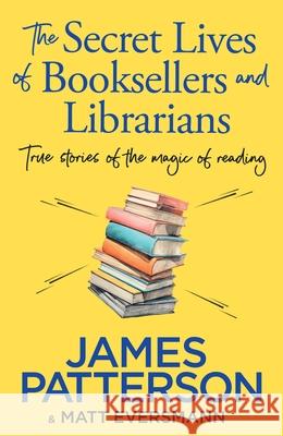 The Secret Lives of Booksellers & Librarians: True stories of the magic of reading James Patterson 9781529918908 Random House - książka