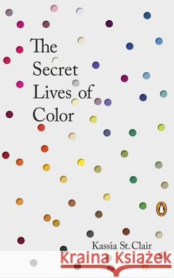 The Secret Lives of Color Kassia St. Clair 9780143131144 Penguin Putnam Inc - książka