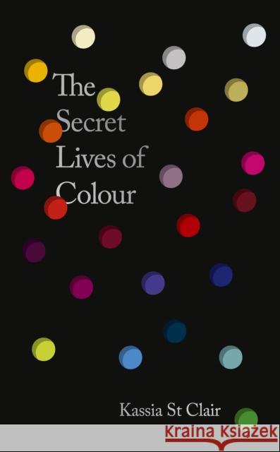 The Secret Lives of Colour: AMAZING NEW EDITION + 25 NEW COLOURS Kassia St Clair 9781399823586 John Murray Press - książka