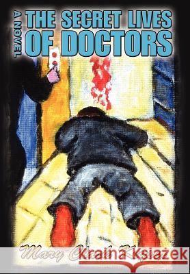 The Secret Lives of Doctors Mary Clark Keyser 9780595688463 iUniverse - książka