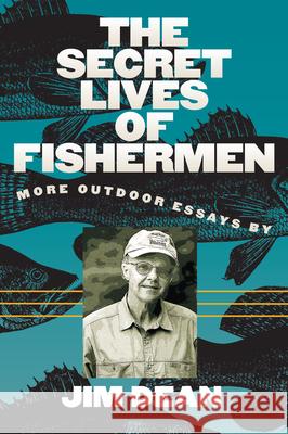 The Secret Lives of Fishermen: More Outdoor Essays Jim Dean 9780807872178 University of North Carolina Press - książka