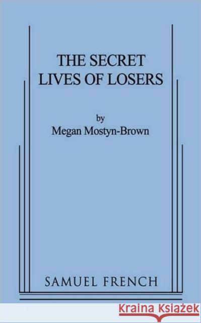 The Secret Lives of Losers Megan Mostyn-Brown 9780573651144 Samuel French Trade - książka