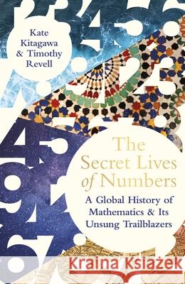 The Secret Lives of Numbers: A Global History of Mathematics & its Unsung Trailblazers Timothy Revell 9780241544112 Penguin Books Ltd - książka