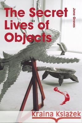 The Secret Lives of Objects Jane Graves 9781425170707 Trafford Publishing - książka