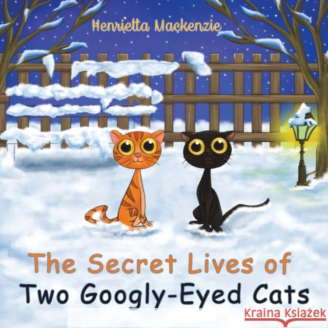 The Secret Lives of Two Googly-Eyed Cats Henrietta Mackenzie 9781528974196 Austin Macauley Publishers - książka