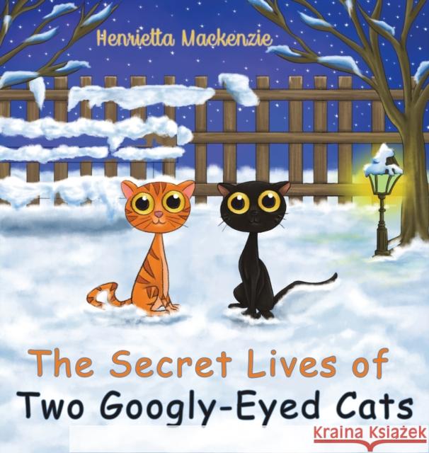 The Secret Lives of Two Googly-Eyed Cats Henrietta Mackenzie 9781528974202 Austin Macauley Publishers - książka
