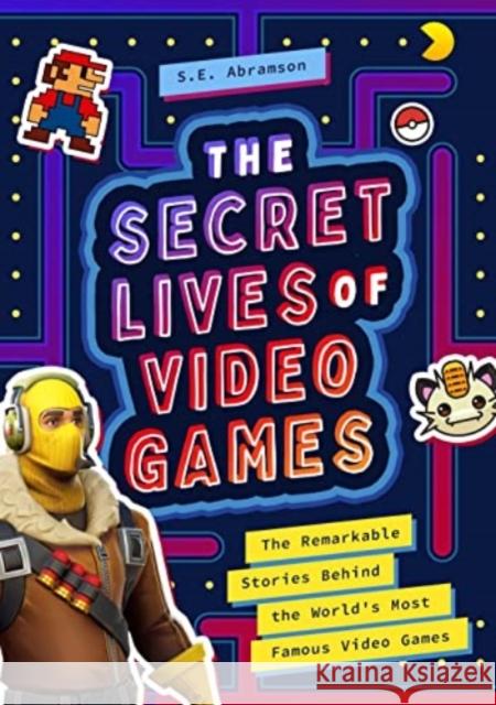 The Secret Lives of Video Games: The Remarkable Stories Behind the World's Most Famous Video Games Sarah Abramson 9781638190998 Bushel & Peck Books - książka