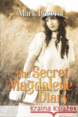 The Secret Magdalene Diary Mark Rogers 9781981032624 Independently Published - książka