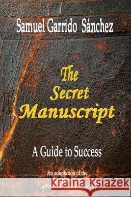 The Secret Manuscript: A Guide to Success Samuel Garrido Sanchez 9781720569381 Createspace Independent Publishing Platform - książka