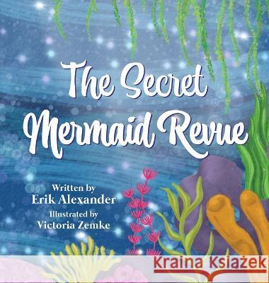 The Secret Mermaid Revue Erik Alexander Victoria Zemke  9780578380131 Rainbow Lighthouse - książka