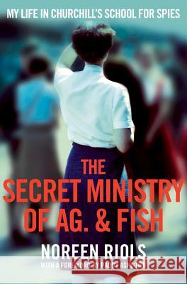 The Secret Ministry of Ag. & Fish : My Life in Churchill's School for Spies Noreen Riols 9781447237020 PAN - książka