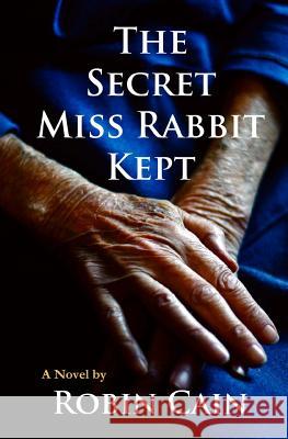 The Secret Miss Rabbit Kept Robin Cain 9780984289882 Empty Nest Publications - książka