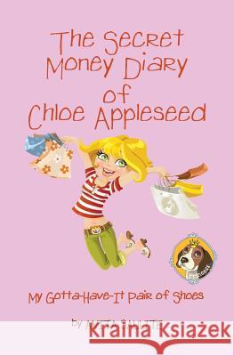 The Secret Money Diary of Chloe Appleseed: My Gotta Have It Pair of Shoes Anita Saulite 9780994007322 Anita Saulite - książka