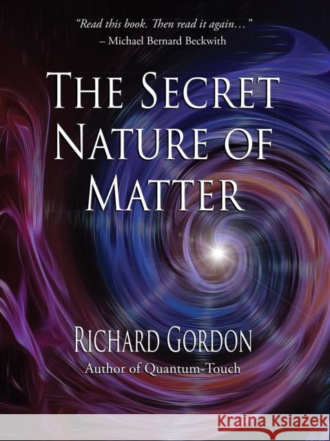 The Secret Nature of Matter Richard Gordon 9781623171483 North Atlantic Books - książka