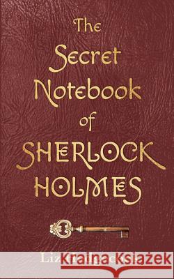 The Secret Notebook of Sherlock Holmes Liz Hedgecock 9781532813689 Createspace Independent Publishing Platform - książka