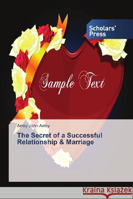 The Secret of a Successful Relationship & Marriage John Arrey, Arrey 9786202302401 Scholar's Press - książka