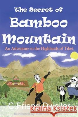 The Secret of Bamboo Mountain: An Adventure in the Highlands of Tibet C. Friend Dweller Matthew Morgan 9781087921372 Indy Pub - książka