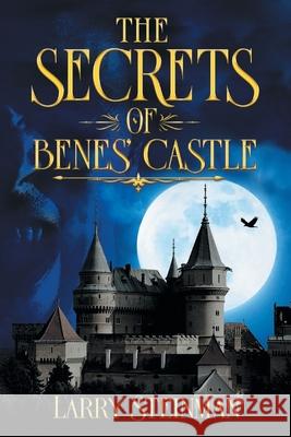 The Secret of Benes' Castle Larry D. Steinman 9781947352711 Mainspring Books - książka